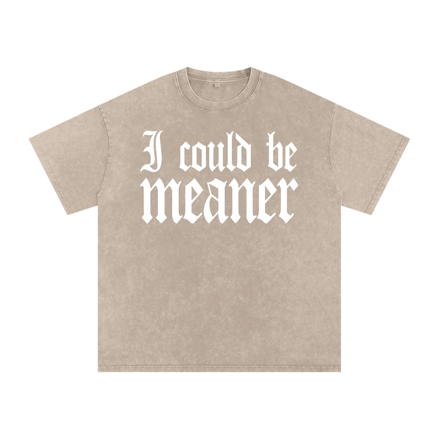 I Could Be Meaner Tee