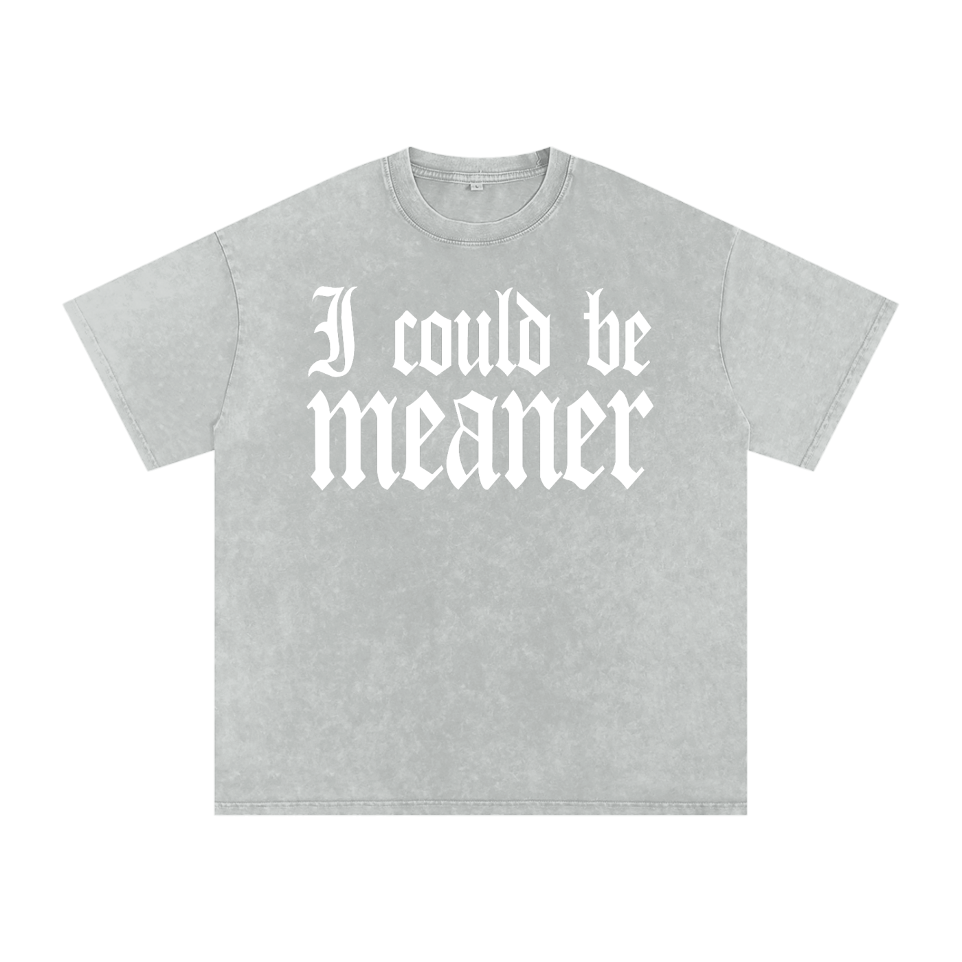 I Could Be Meaner Tee