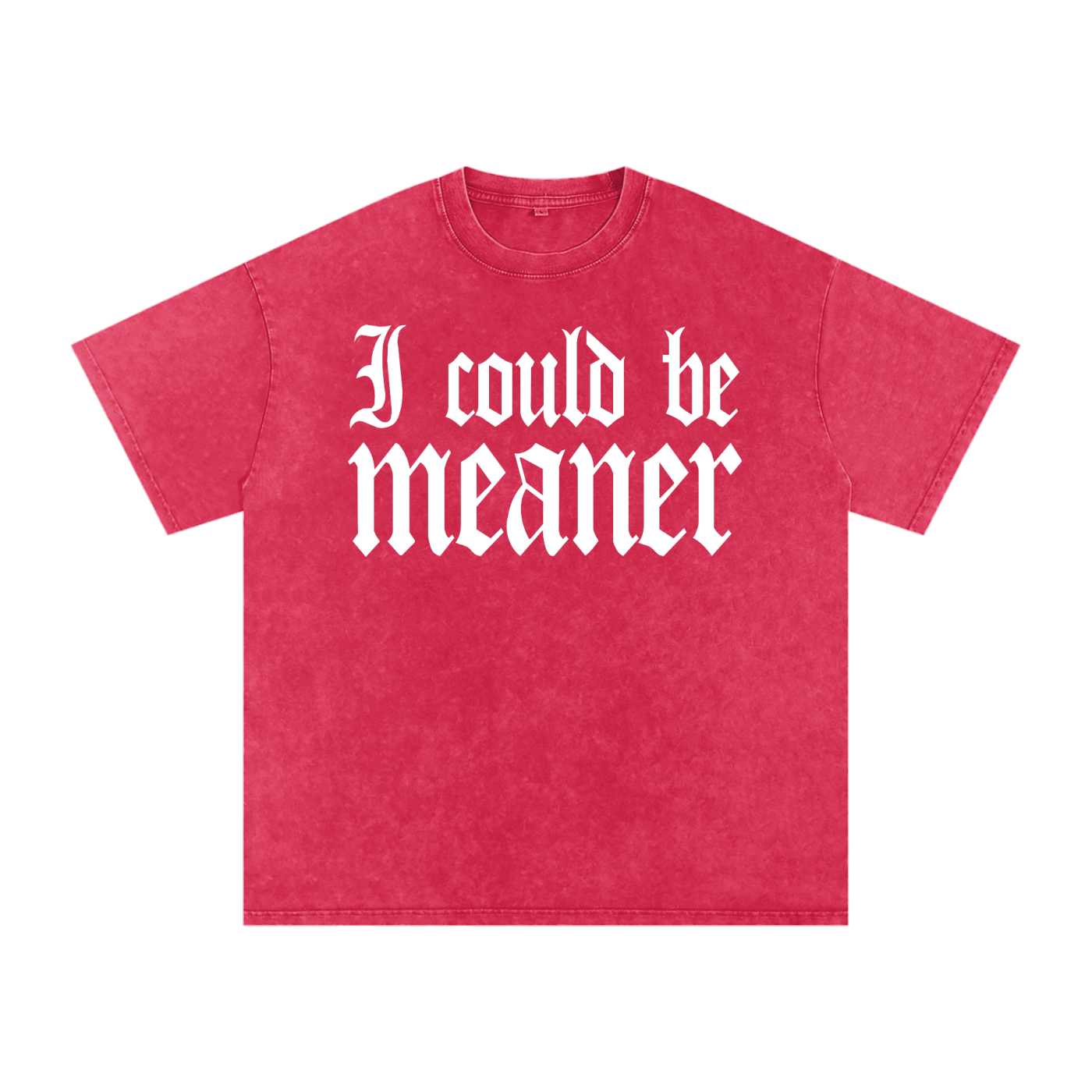 I Could Be Meaner Tee