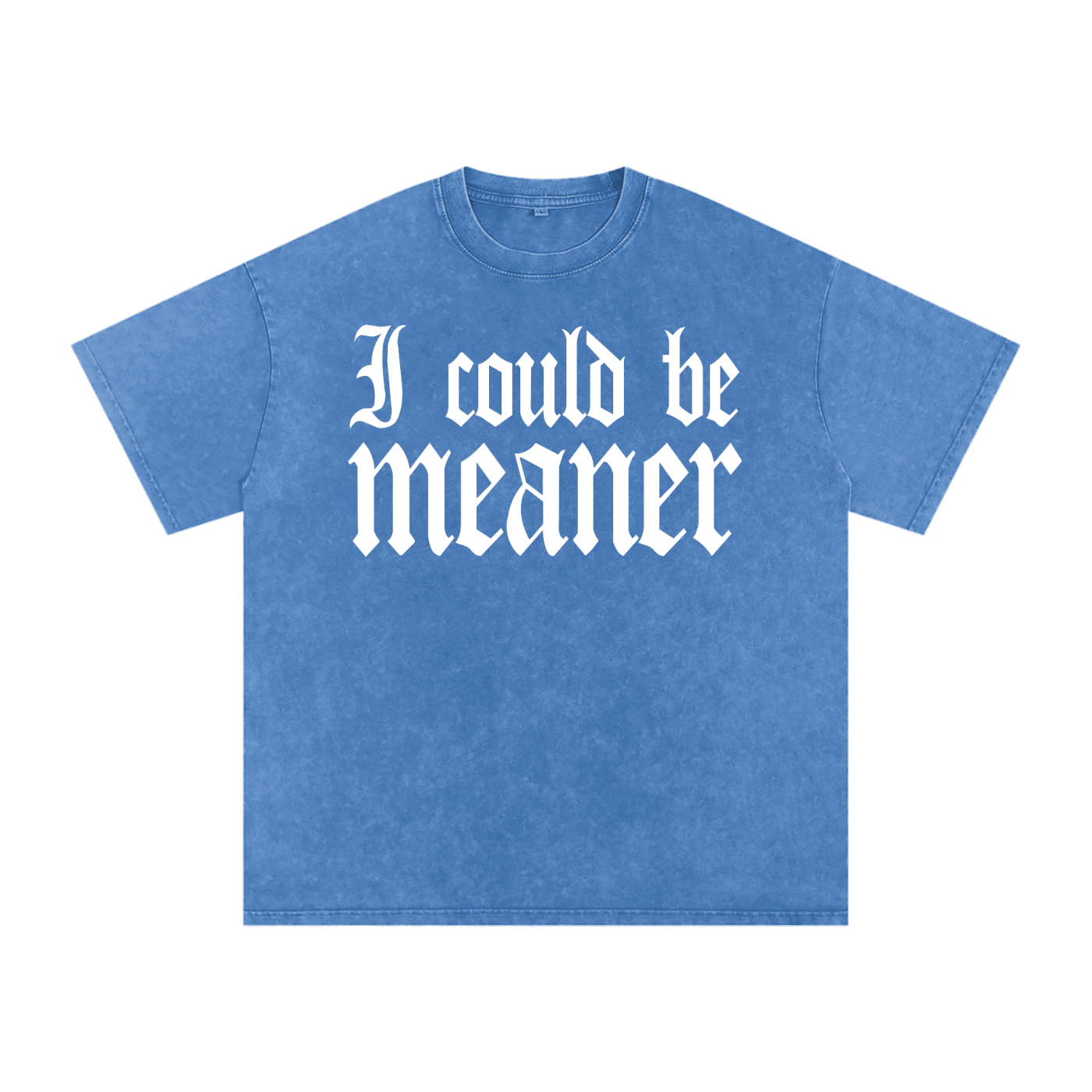 I Could Be Meaner Tee