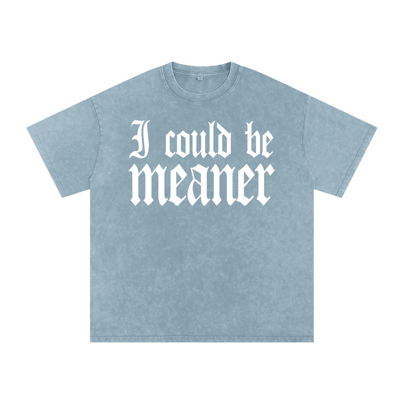 I Could Be Meaner Tee